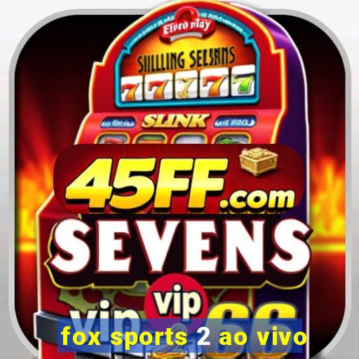 fox sports 2 ao vivo